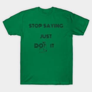 Stop Saying Just Do It T-Shirt